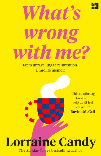 ‘What’s Wrong With Me?’ : From Unravelling to Reinvention: a Midlife Memoir