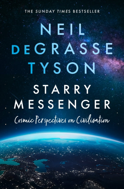 Starry Messenger : Cosmic Perspectives on Civilisation - Neil deGrasse Tyson