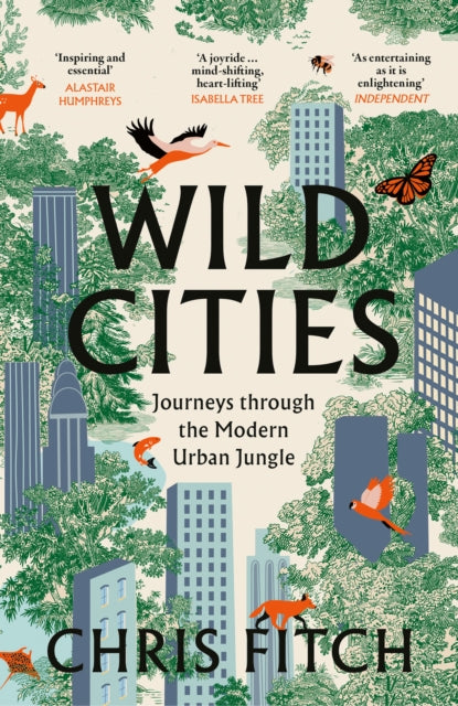 Wild Cities : Journeys Through the Modern Urban Jungle - Chris Fitch