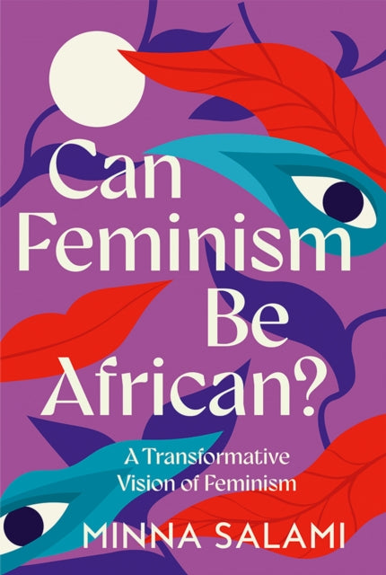 Can Feminism be African? : A Most Paradoxical Question - Minna Salami
