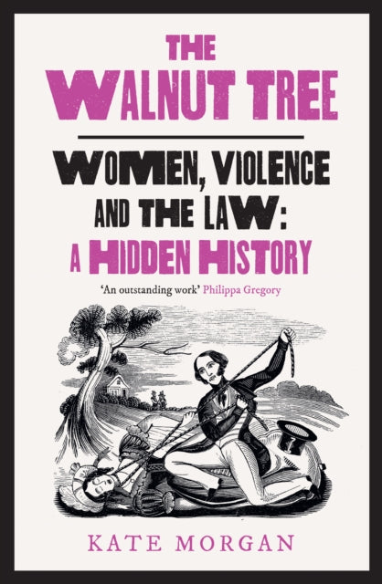The Walnut Tree : Women, Violence and the Law -a Hidden History