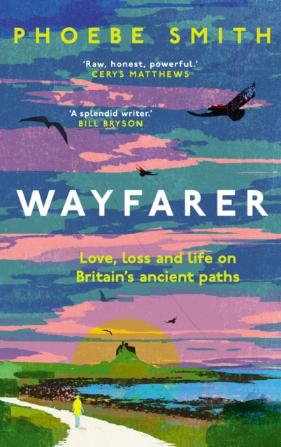 Wayfarer : Love, Loss and Life on Britain's Ancient Paths