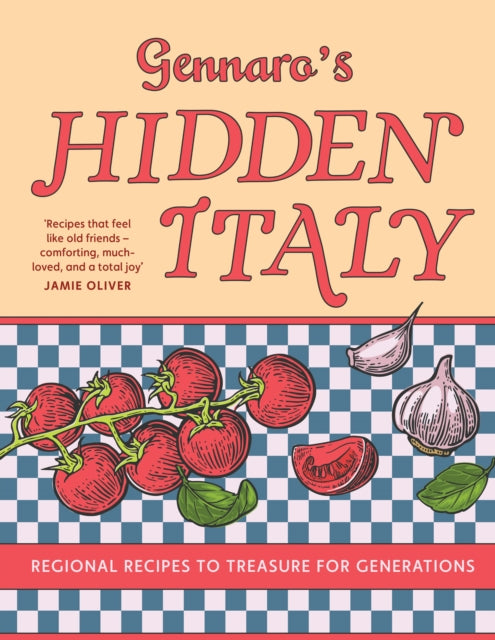 Gennaro's Hidden Italy : Regional Recipes to Treasure for Generations - Gennaro Contaldo