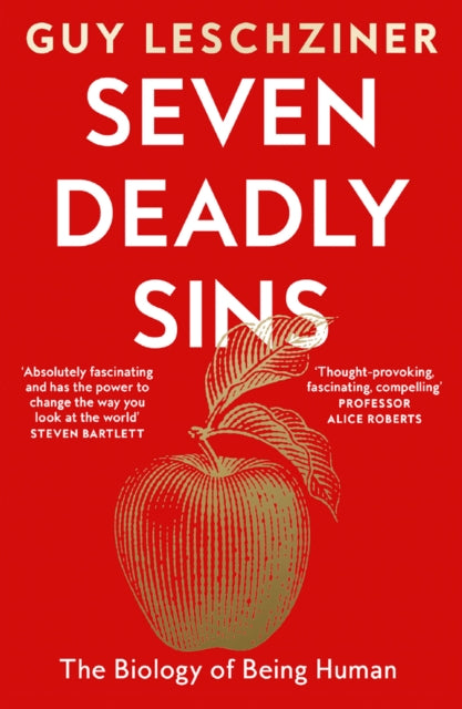 Seven Deadly Sins : The Biology of Being Human - Guy Leschziner