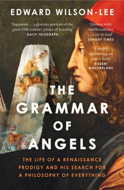 The Grammar of Angels : The Life of a Renaissance Prodigy and His Search for a Philosophy of Everything - Edward Wilson-Lee