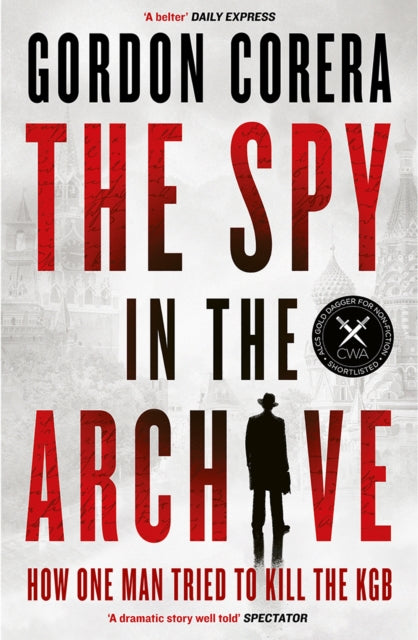 The Spy in the Archive : How One Man Tried to Kill the KGB - Gordon Corera