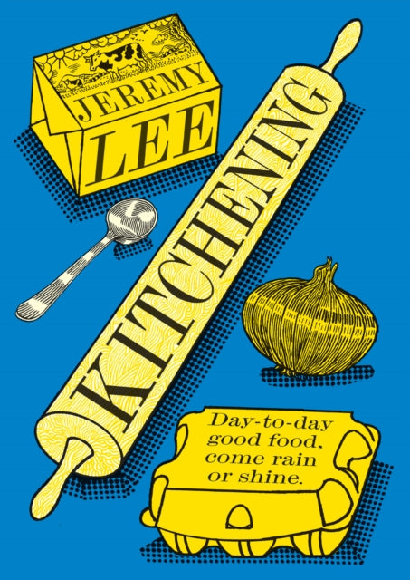 Kitchening : Day-To-Day Good Food, Come Rain or Shine - Jeremy Lee
