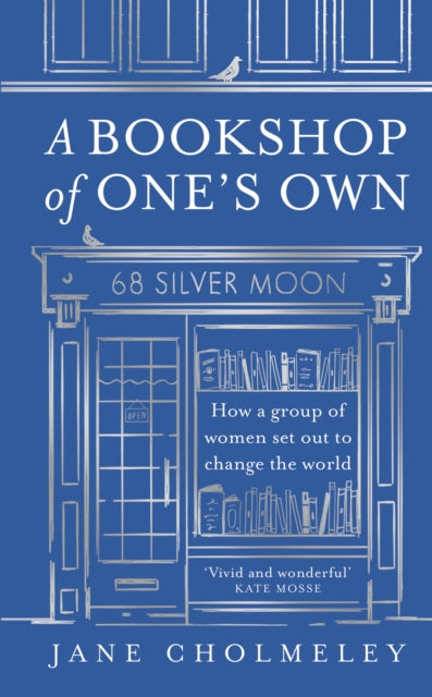 A Bookshop of One's Own : How a Group of Women Set out to Change the World - Jane Cholmeley