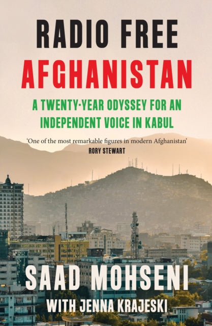 Radio Free Afghanistan : A Twenty-Year Odyssey for an Independent Voice in Kabul - Jenna Krajeski