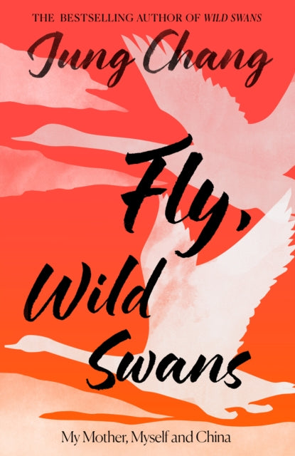 Front cover of Fly, Wild Swans by Jung Chang, hardback