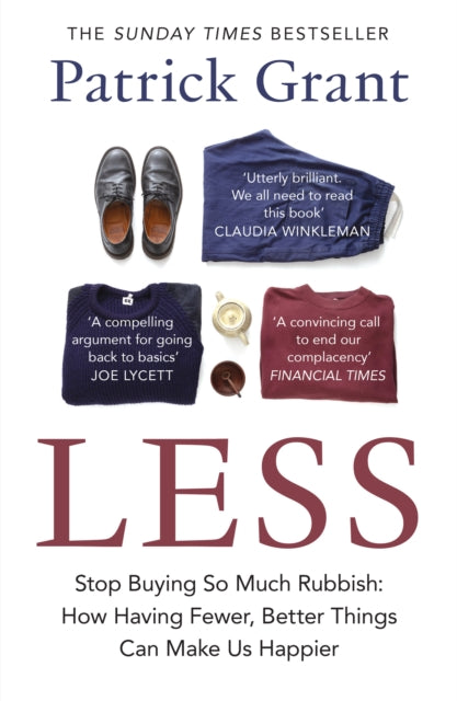 Less : Stop Buying So Much Rubbish: How Having Fewer, Better Things Can Make Us Happier