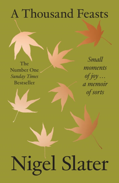 A Thousand Feasts : Small Moments of Joy . a Memoir of Sorts - Nigel Slater