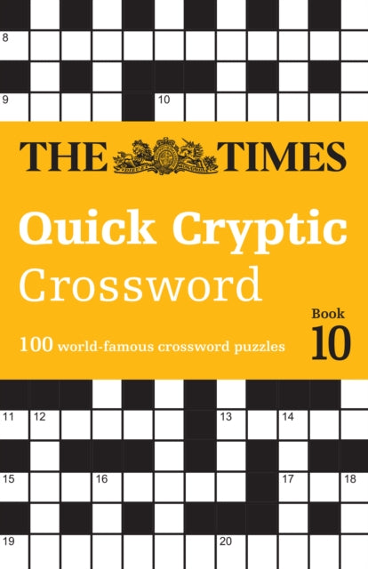 The Times Quick Cryptic Crossword Book 10 : 100 World-Famous Crossword Puzzles - John Grimshaw
