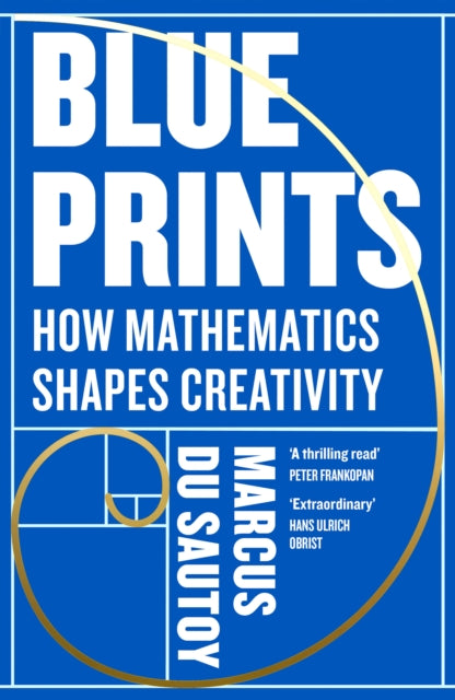 Blueprints : How Mathematics Shapes Creativity - Marcus du Sautoy