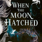 When the Moon Hatched