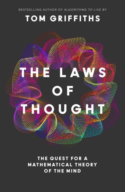 The Laws of Thought : The Quest for a Mathematical Theory of the Mind - Tom Griffiths