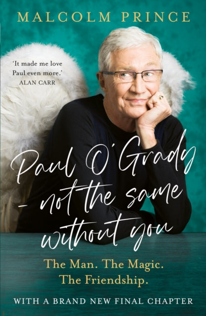 Paul O'Grady - Not The Same Without You : The Man. the Magic. the Friendship. - Malcolm Prince