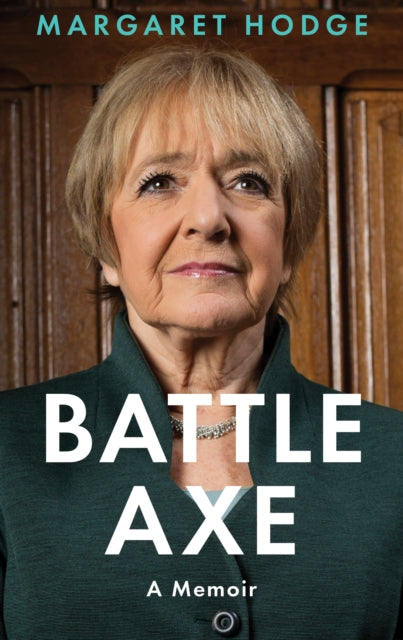 Battleaxe : A Memoir - Dame Margaret Hodge