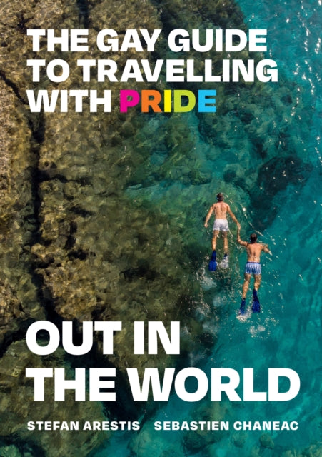 Out in the World : The Gay Guide to Travelling with Pride - Sebastien Chaneac