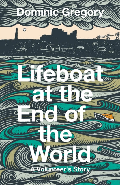 Lifeboat at the End of the World : A Volunteer's Story - Dominic Gregory