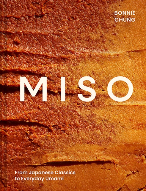Miso : From Japanese Classics to Everyday Umami - Bonnie Chung