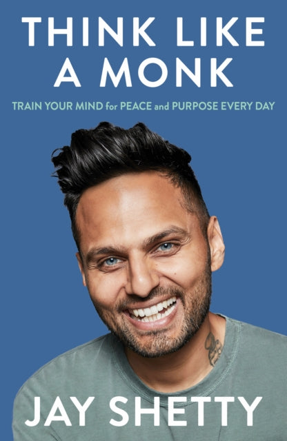 Think Like a Monk : The Secret of How to Harness the Power of Positivity and be Happy Now - Jay Shetty