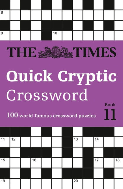 The Times Quick Cryptic Crossword Book 11 : 100 World-Famous Crossword Puzzles - The Times Mind Games