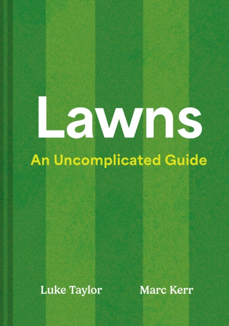 Lawns : An Uncomplicated Guide - Luke Taylor