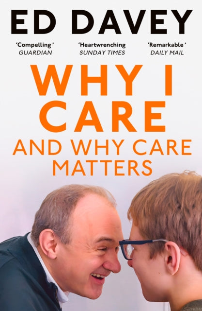 Why I Care : And Why Care Matters - Sir Ed Davey