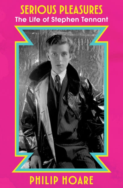 Serious Pleasures : The Life of Stephen Tennant - Philip Hoare