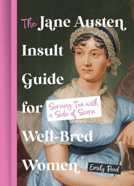 The Jane Austen Insult Guide for Well-Bred Women : Serving Tea with a Side of Scorn - Emily Reed