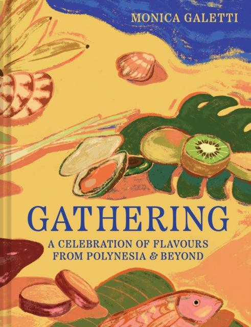 Gathering : A Celebration of Flavours from Polynesia & Beyond - Monica Galetti