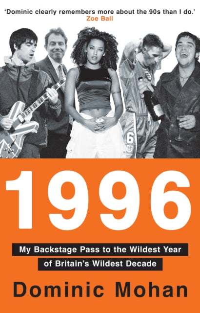1996 : My Backstage Pass to the Wildest Year of Britain's Wildest Decade - Dominic Mohan