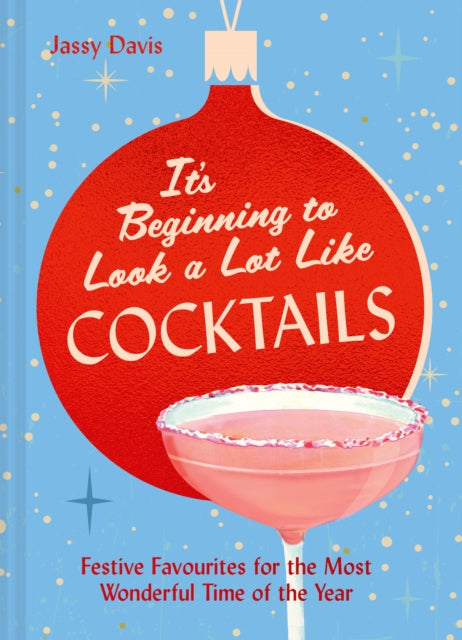 It's Beginning to Look a Lot Like Cocktails : Festive Favourites for the Most Wonderful Time of the Year - Hannah Wood