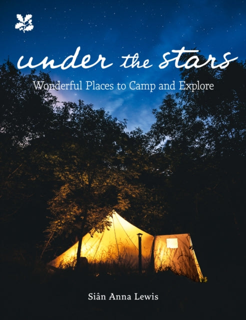 Under the Stars : Who Needs a Five-Star Hotel When You Can Sleep Under a Million of Them? - Sian Lewis