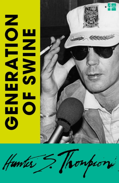 Generation of Swine : Tales of Shame and Degradation in the '80s - Hunter S. Thompson