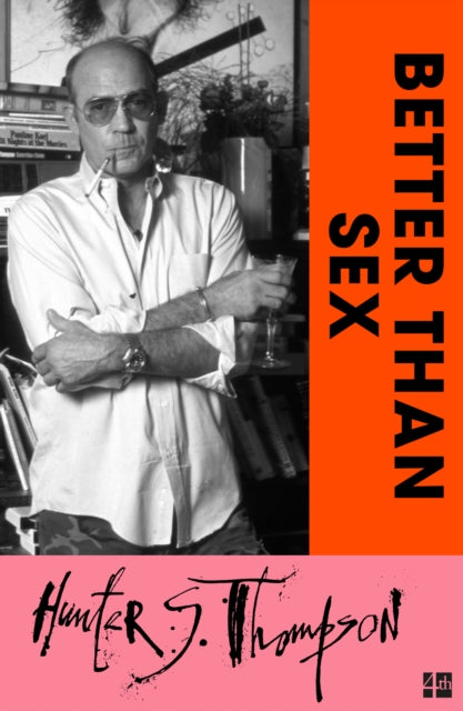 Better Than Sex - Hunter S. Thompson