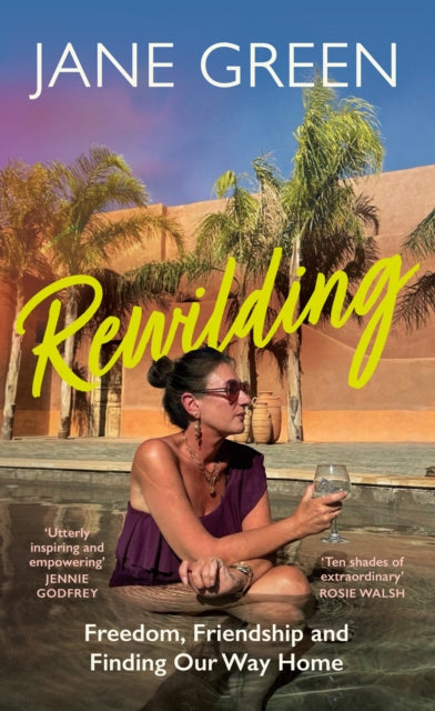 Rewilding : Freedom, Friendship and Finding Our Way Home - Jane Green
