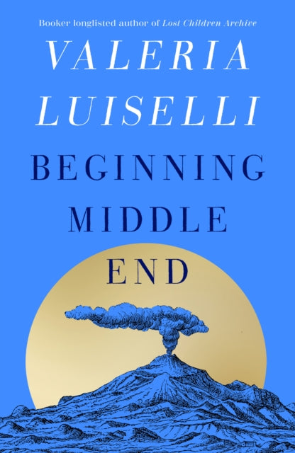 Beginning Middle End - Valeria Luiselli