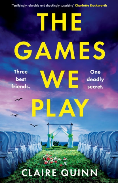 The Games We Play : Three Best Friends. One Deadly Secret. - Claire Quinn