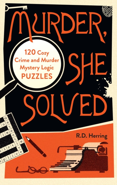Murder, She Solved : 120 Cozy Crime and Murder Mystery Logic Puzzles - R.D. Herring