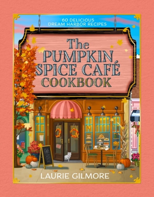 Front cover of The Official Pumpkin Spice Cafe Cookbook by Laurie Gilmore, hardback