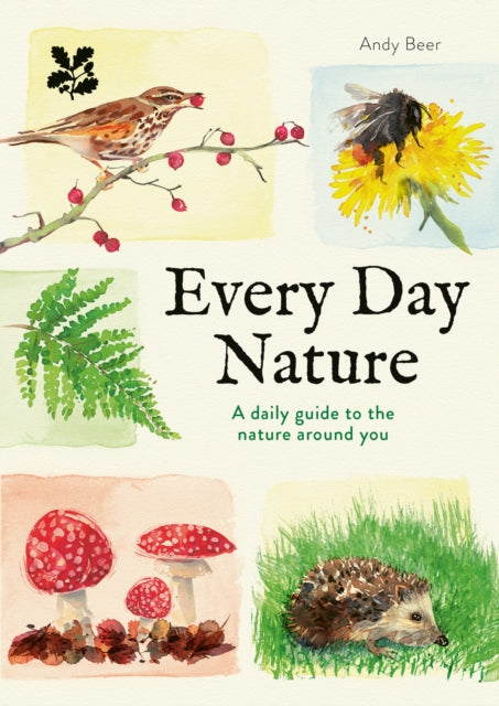 Every Day Nature : A Daily Guide to the Nature Around You - Andy Beer