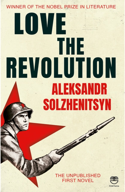 Love the Revolution : The Unpublished First Novel - Aleksandr Solzhenitsyn