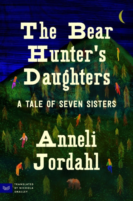 The Bear Hunter's Daughters : A Tale of Seven Sisters - Anneli Jordahl