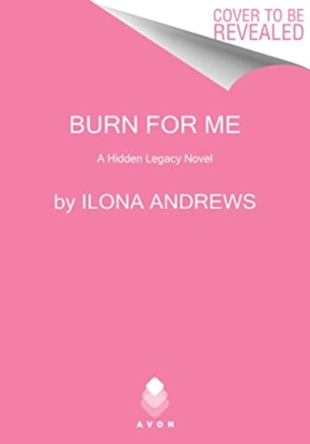 Burn for Me : A Hidden Legacy Novel - Ilona Andrews