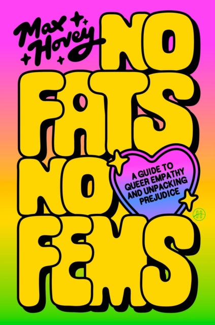 No Fats, No Fems : A Guide to Queer Empathy and Unpacking Prejudice - Max Hovey