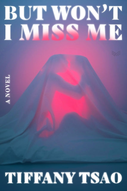 But Won't I Miss Me : A Novel - Tiffany Tsao