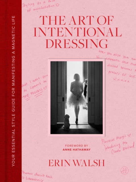 The Art of Intentional Dressing : Your Essential Style Guide for Manifesting a Magnetic Life - Erin Walsh