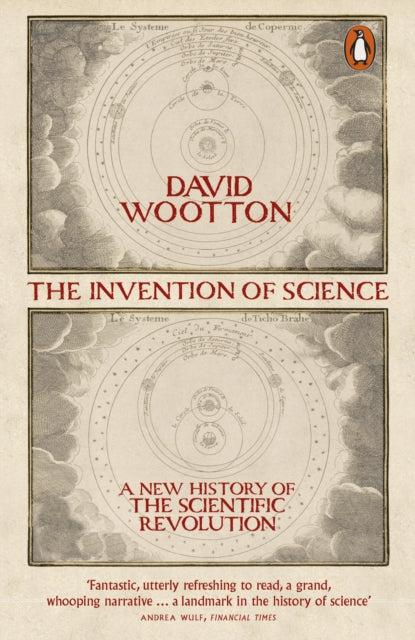 The Invention of Science : A New History of the Scientific Revolution - David Wootton